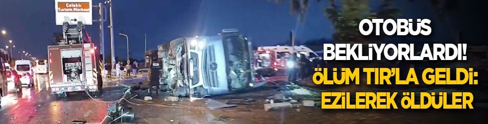 Otobüs bekliyorlardı! Ölüm TIR’la geldi: Ezilerek öldüler