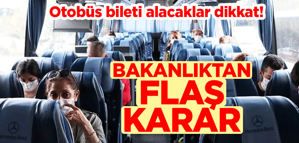 Otobüs bileti alacaklar dikkat! Bakanlıktan flaş karar