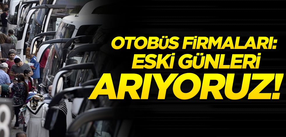 Otobüs firmaları: Eski günlerimizi mumla arıyoruz