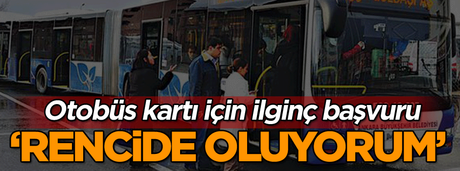 Otobüs kartı için ilginç başvuru: Rencide oluyorum