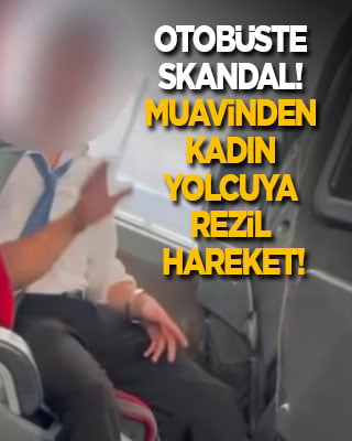 Otobüste skandal! Muavinden kadın yolcuya rezil hareket!