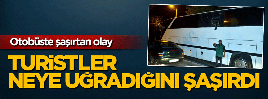 Otobüsteki turistler biber gazına maruz kaldı