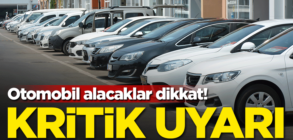 Otomobil alacaklar dikkat! Kritik uyarı