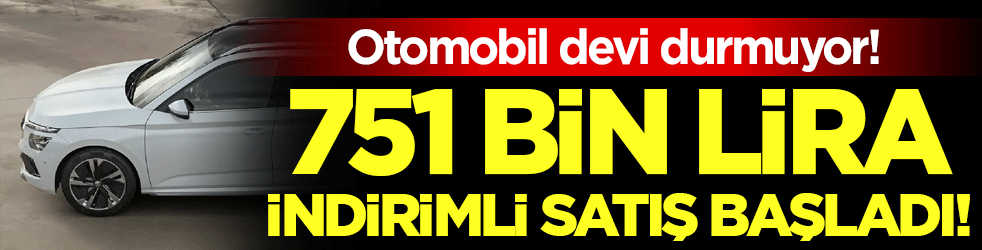 Otomobil devi durmuyor: 751 bin lira indirimli satışa başladı!