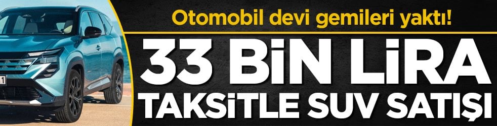 Otomobil devi gemileri yaktı! 33 bin lira taksitle SUV satışı başladı!