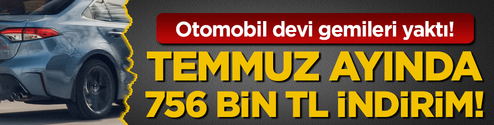 Otomobil devi gemileri yaktı: Temmuz ayında 756 bin lira indirim!