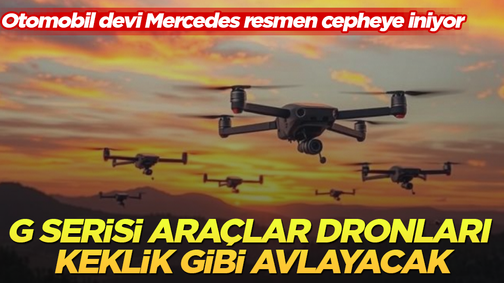 Otomobil devi Mercedes resmen cepheye iniyor: G serisi araçlar dronları keklik gibi avlayacak