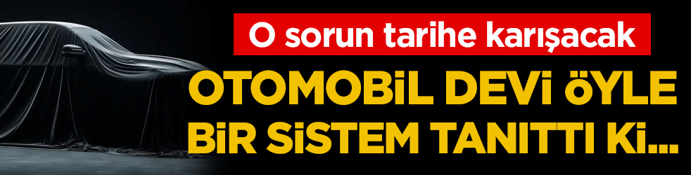 Otomobil devi öyle bir sistem tanıttı ki...O sorun tarihe karışacak! 