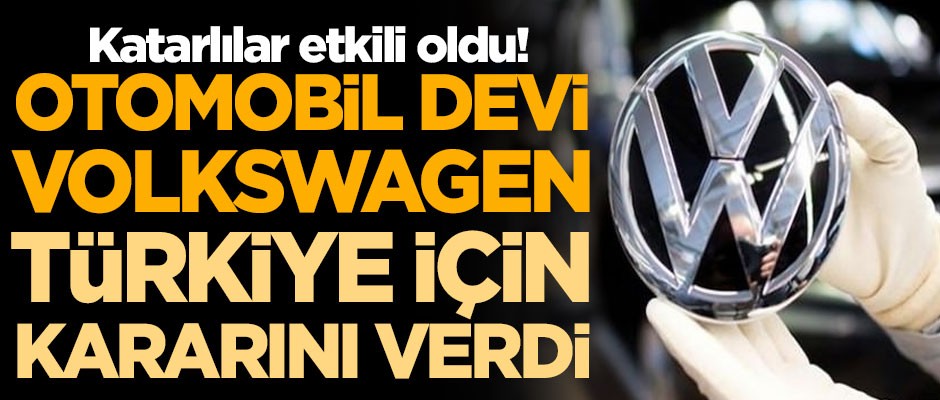 Otomobil devi Volkswagen, Türkiye için kararını verdi