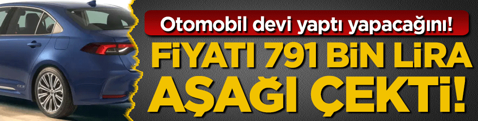 Otomobil devi yaptı yapacağını: Fiyatı 791.000 TL aşağı çekti!