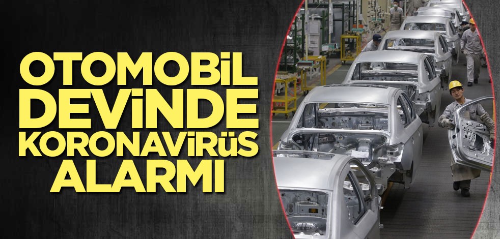 Otomobil devinde koronavirüs alarmı