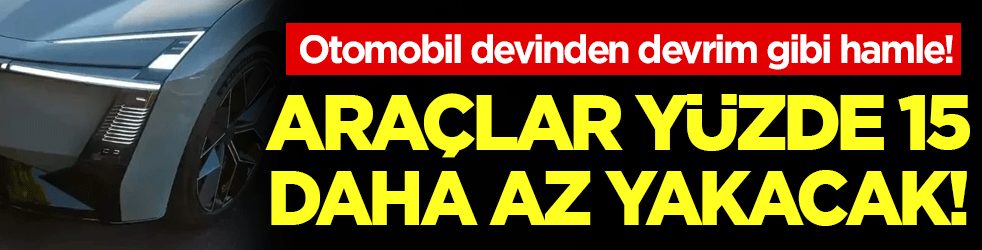 Otomobil devinden devrim gibi hamle: Araç yüzde 15 daha az yakacak!