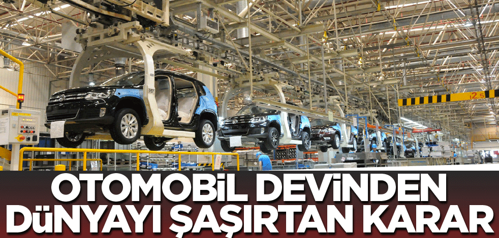 Otomobil devinden dünyayı şaşırtan karar! Duyanın ağzı bir karış açık kaldı