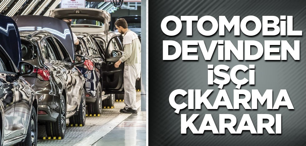 Otomobil devinden işçi çıkarma kararı