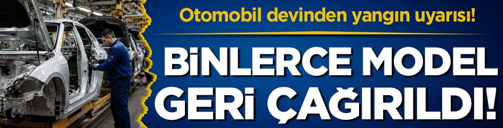 Otomobil devinden kritik yangın uyarısı: Binlercesi risk altında!