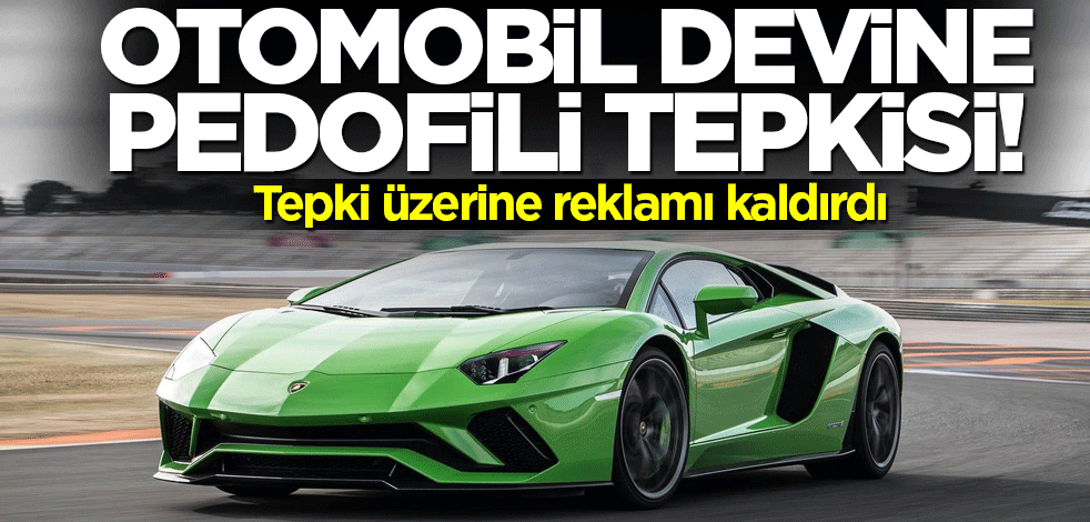 Otomobil devine pedofili tepkisi! Lamborghini tepki üzerine reklamı kaldırdı