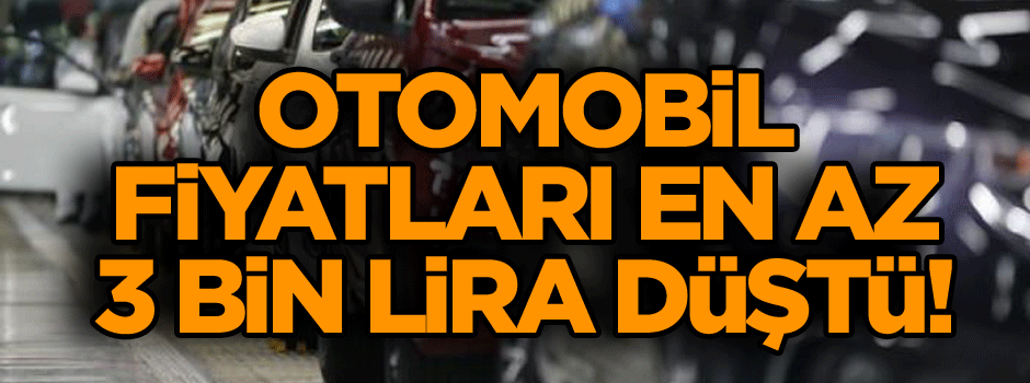 Otomobil fiyatları en az 3 bin lira düştü!
