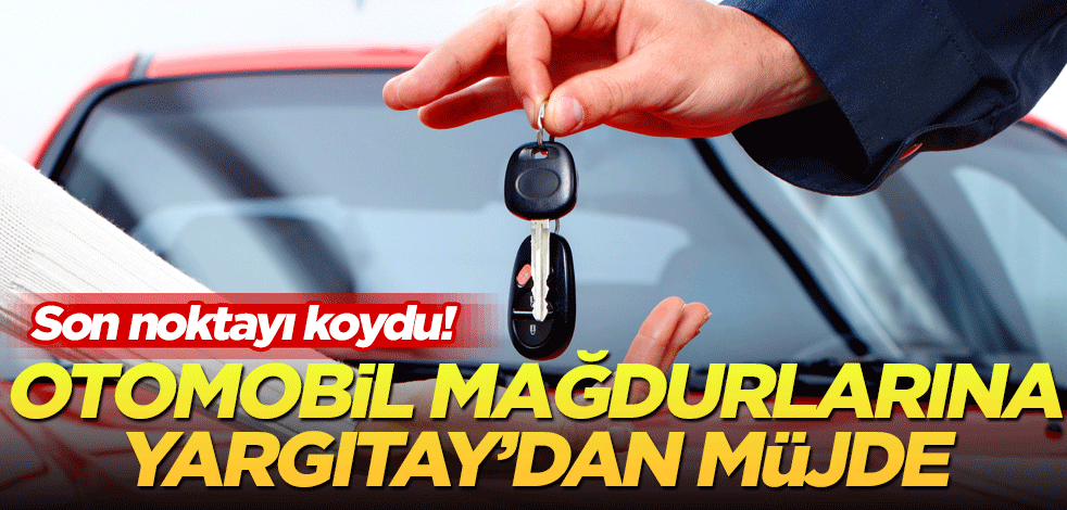 Otomobil mağdurlarına Yargıtay’dan müjde!