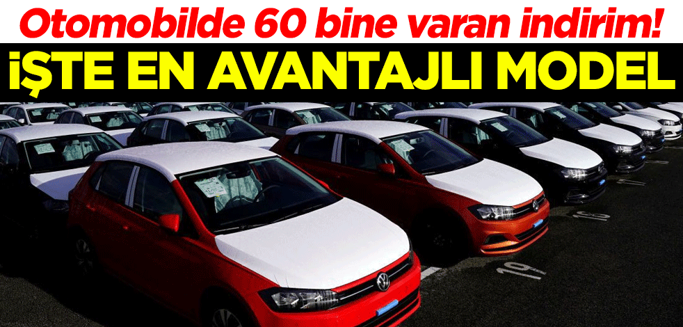 Otomobilde 60 bine varan indirim! İşte en avantajlı model