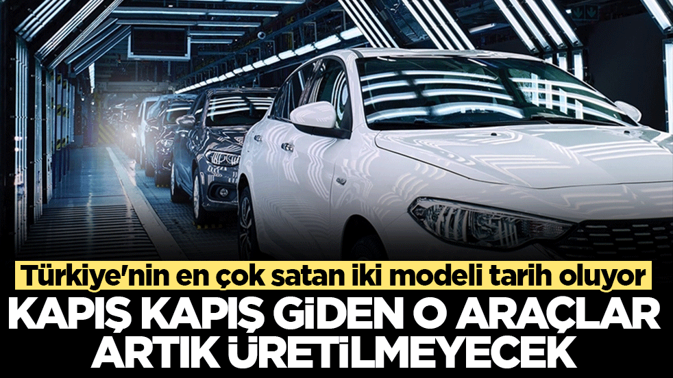Otomobilde bir devir kapanıyor: Türkiye'nin en çok satan iki modeli tarih oluyor! Kapış kapış giden o araçlar artık üretilmeyecek