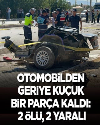 Otomobilden geriye küçük bir parça kaldı: 2 ölü, 2 yaralı