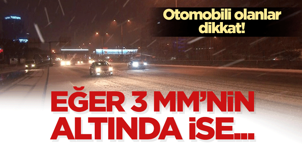 Otomobili olanlar dikkat! Eğer 3 mm'nin altında ise...