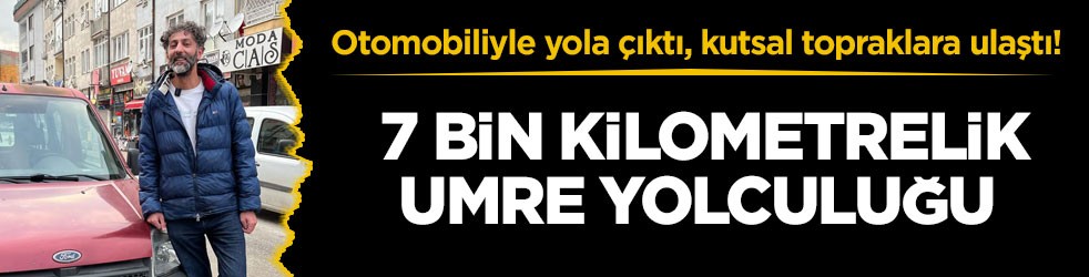 Otomobiliyle yola çıktı, kutsal topraklara ulaştı! 7 bin kilometrelik umre yolculuğu