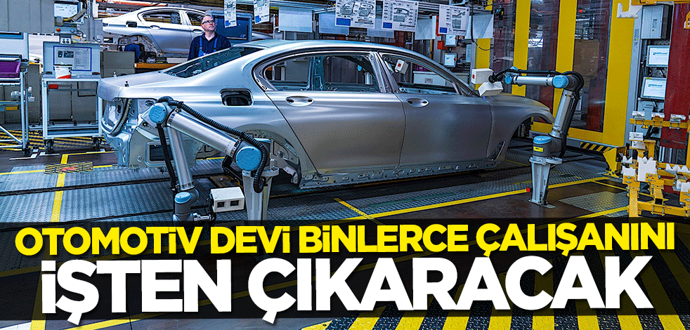 Otomotiv devi 6 bin çalışanını işten çıkaracağını duyurdu