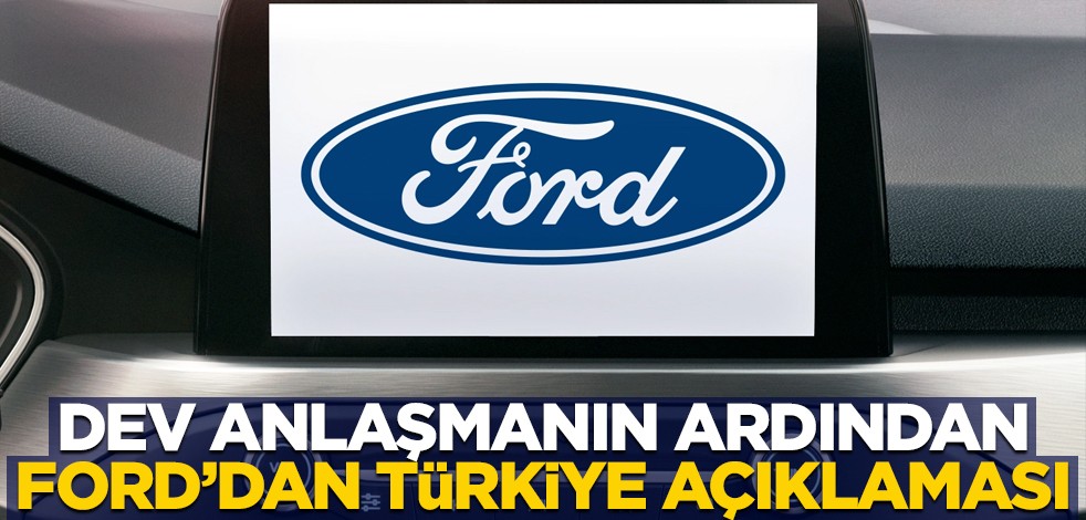 Otomotiv devi Ford'dan flaş Türkiye açıklaması