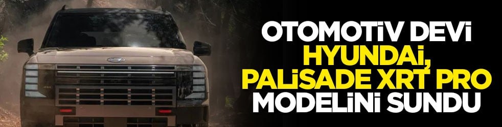 Otomotiv devi Hyundai, Palisade XRT Pro modelini sundu