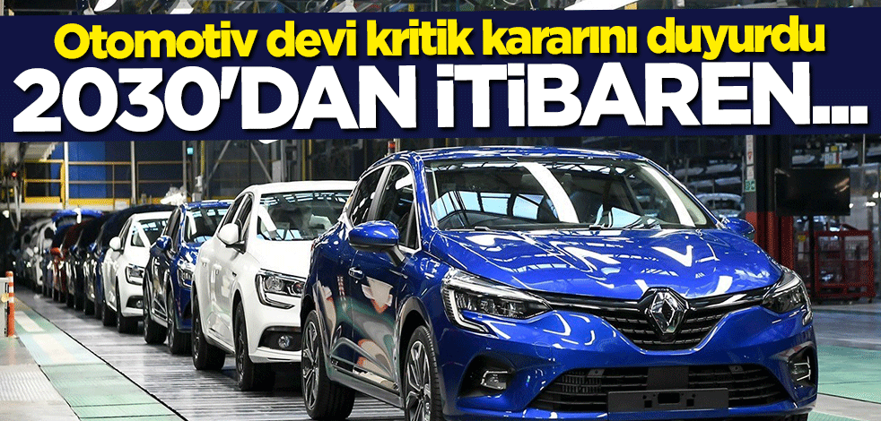 Otomotiv devi kritik kararını duyurdu: 2030'dan itibaren...