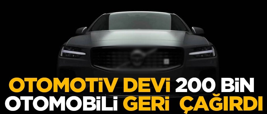Otomotiv devi Volvo, 200 bin otomobili geri çağırdı