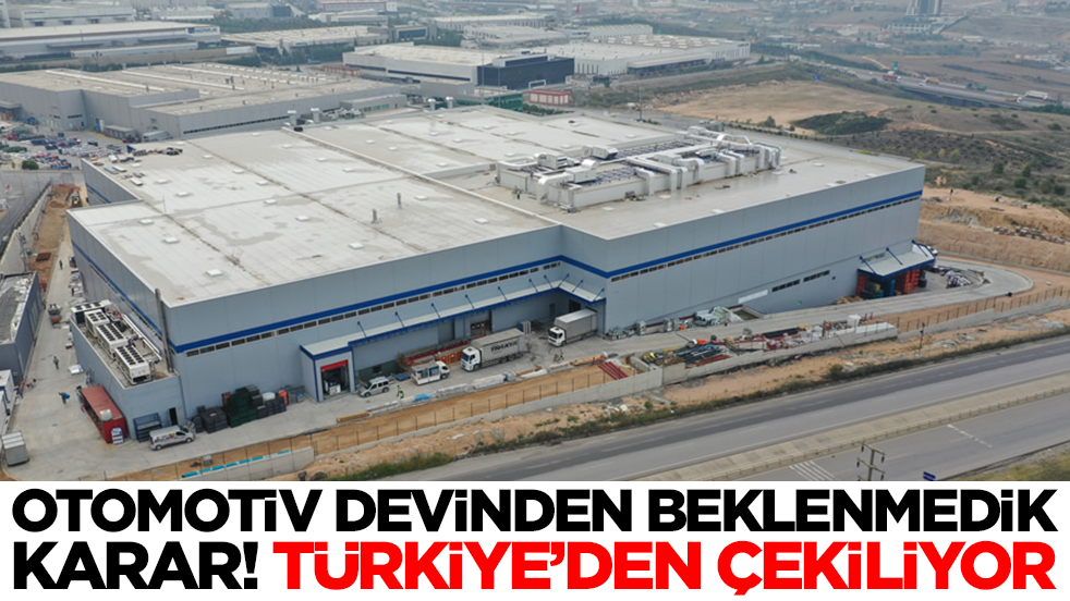 Otomotiv devinden beklenmedik karar: Türkiye'den çekiliyor