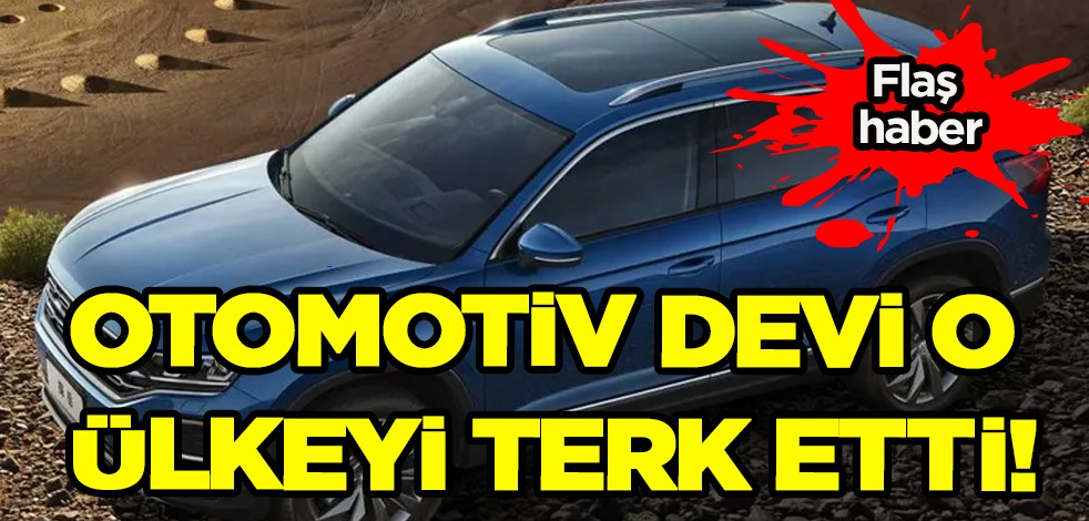 Otomotiv devinden dikkat çeken tarihi karar! Resmen o ülkeyi terk etti!: Gündeme düştü, herkes şaşkına döndü