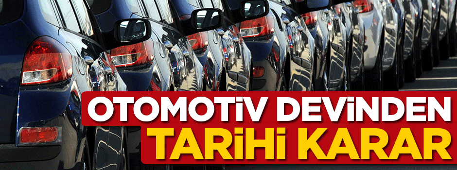 Otomotiv devinden tarihi karar!