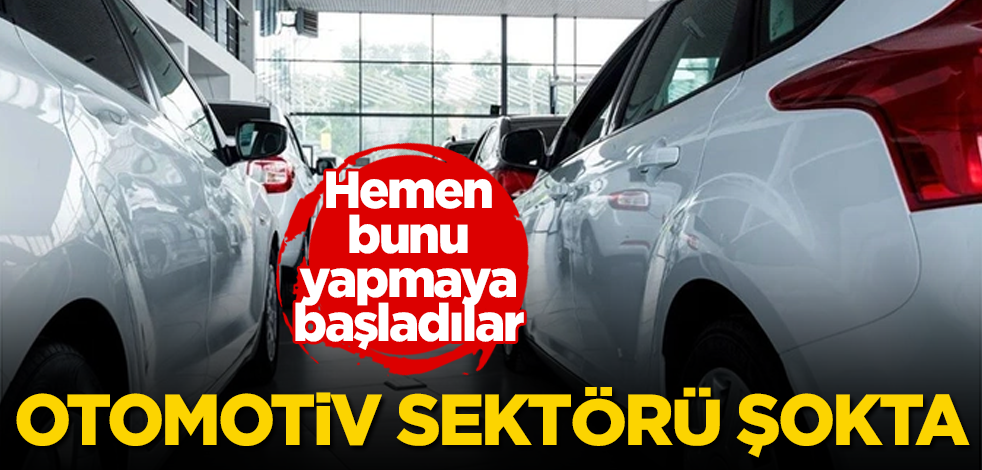 Otomotiv sektörü şokta! Hemen bunu yapmaya başladılar