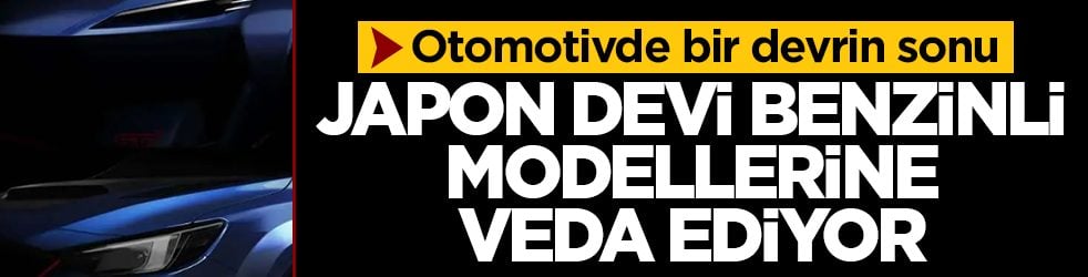 Otomotivde bir devrin sonu! Japon devi benzinli modellerine veda ediyor