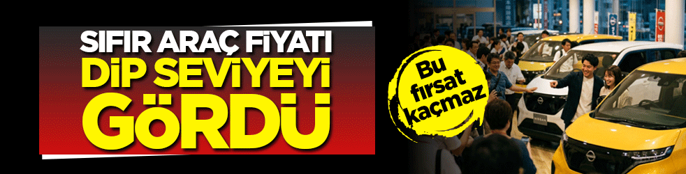 Otomotivde dikkat çeken tablo! Sıfır araç fiyatı dip seviyeyi gördü