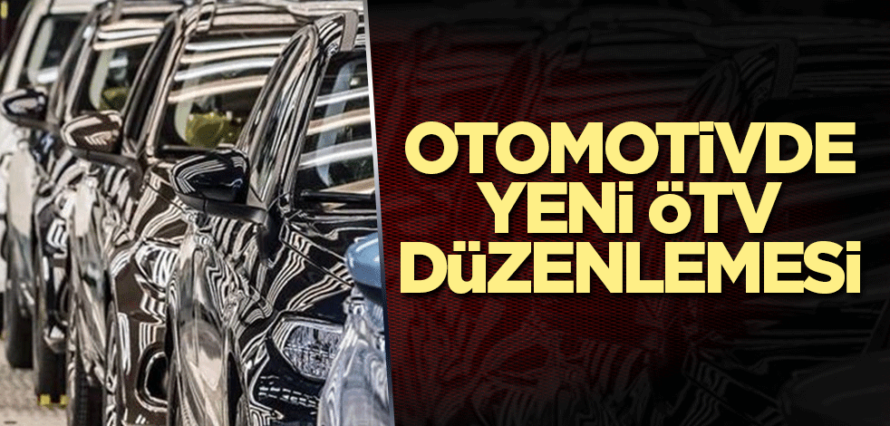 Otomotivde yeni ÖTV düzenlemesi