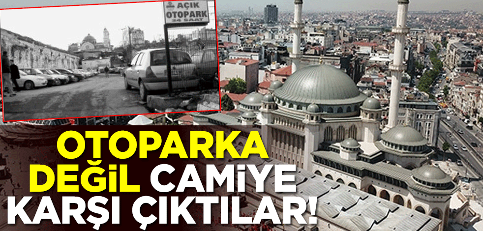 Otoparka değil camiye karşı çıktılar!