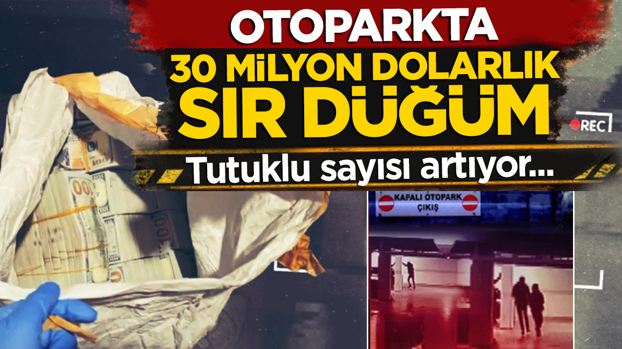 Otoparkta 30 milyon dolarlık sır düğüm! Hırsızlık soruşturmasında yeni tutuklama