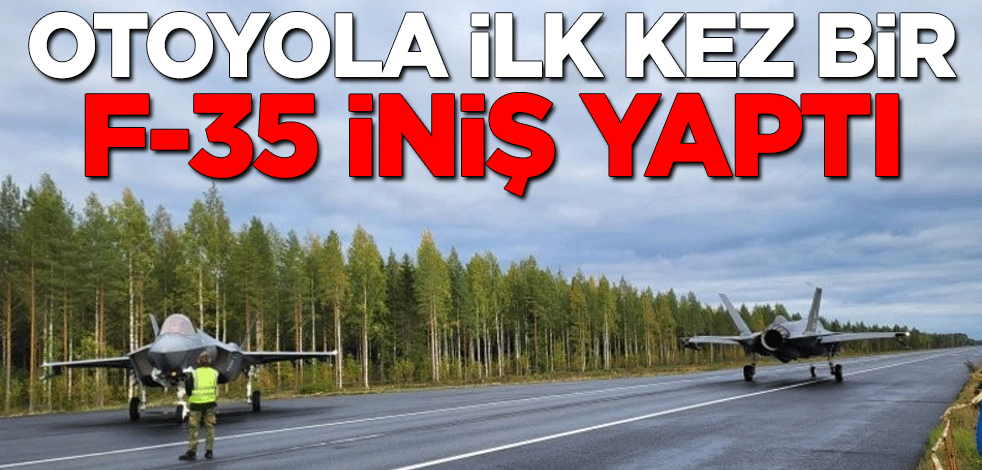 Otoyola ilk kez bir F-35 savaş uçağı iniş yaptı