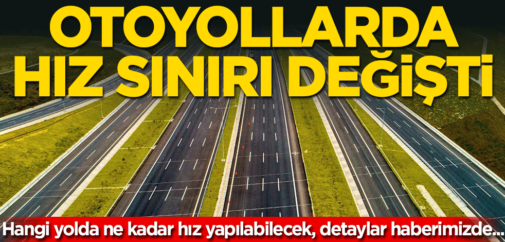 Otoyollarda hız sınırı değişti! İşte yeni düzenleme...