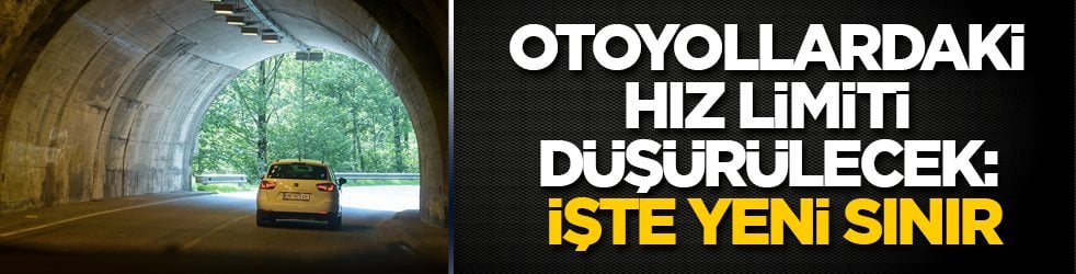 Otoyollardaki hız limiti düşürülecek: İşte yeni sınır