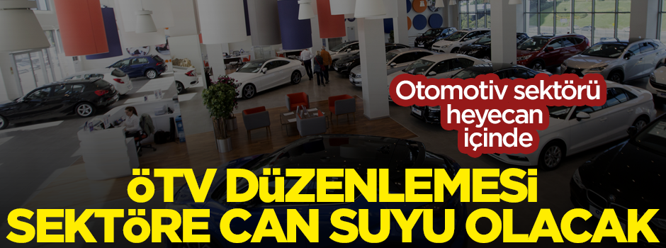 ÖTV düzenlemesi otomotiv sektörüne can suyu olacak