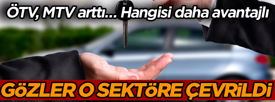 ÖTV, MTV arttı… Gözler o sektöre çevrildi