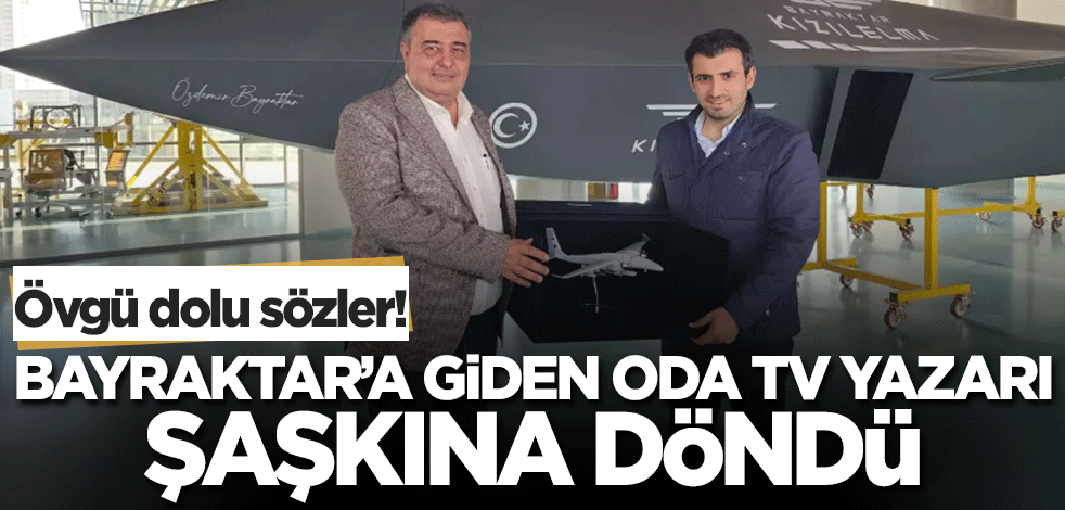 Övgü dolu sözler! Bayraktar'a giden ODA TV yazarı şaşkına döndü