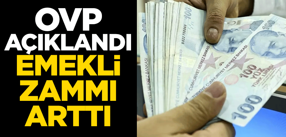 OVP açıklandı, emekli zammı arttı