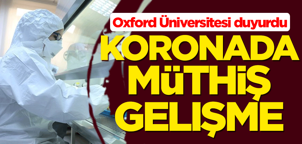 Oxford Üniversitesi duyurdu... Koronavirüste müthiş gelişme
