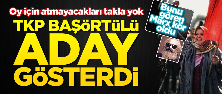 Oy almak için atmayacakları takla yok... TKP başörtülü aday gösterdi